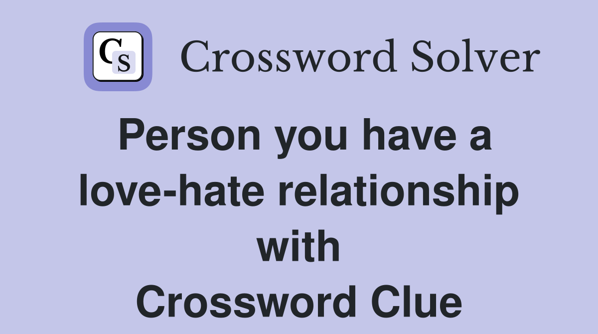 Person you have a love-hate relationship with Crossword Clue