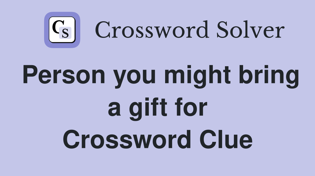 Person you might bring a gift for Crossword Clue