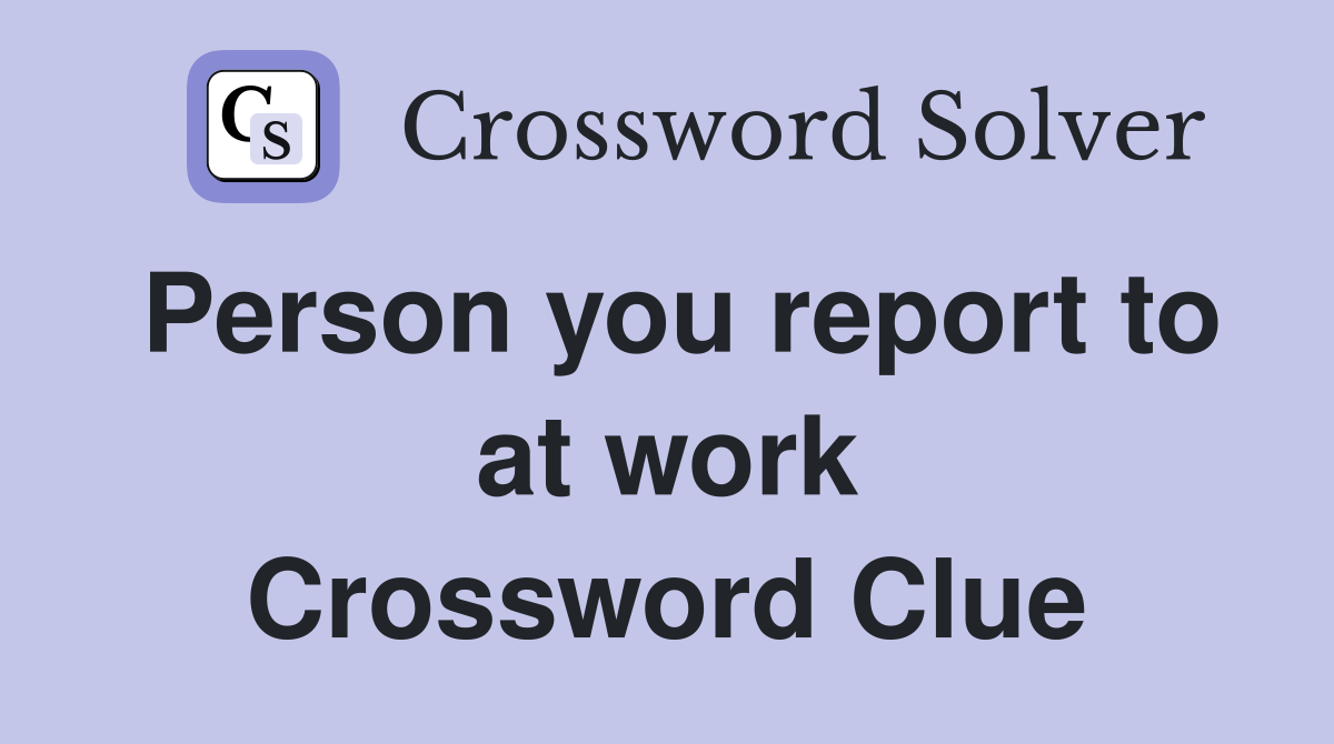 Person you report to at work Crossword Clue