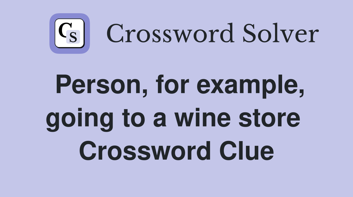 Person, for example, going to a wine store  Crossword Clue