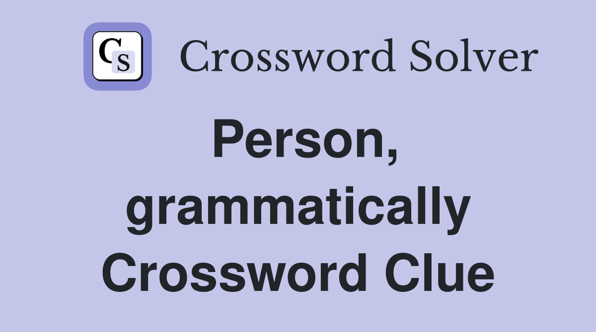 Person, grammatically Crossword Clue