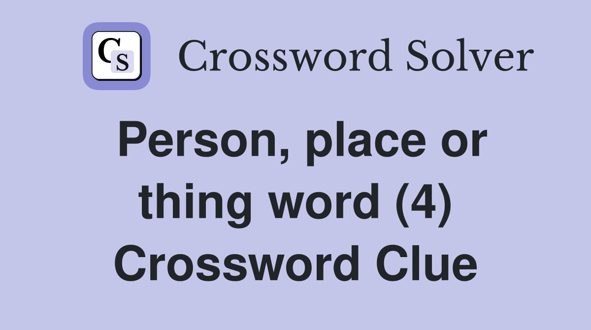 Person, place or thing word (4) Crossword Clue