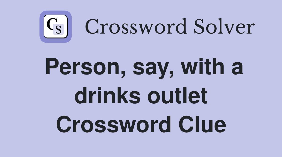 Person, say, with a drinks outlet Crossword Clue