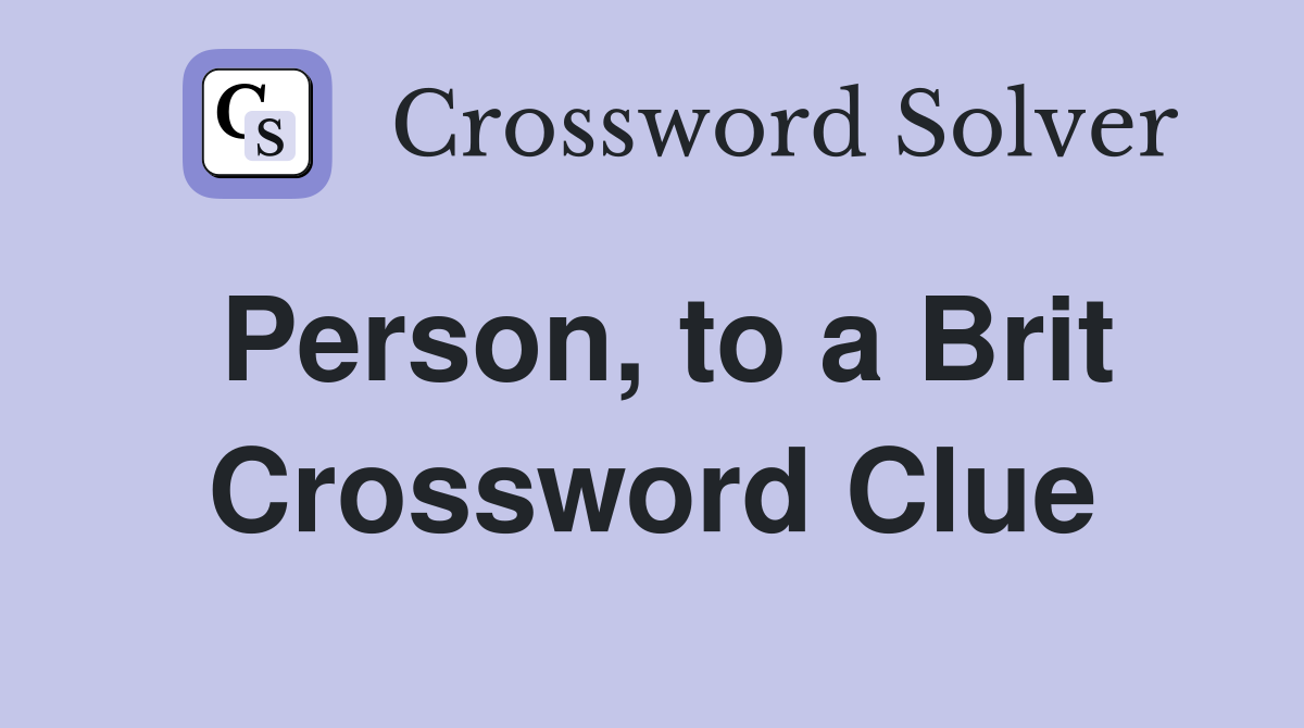 Person, to a Brit Crossword Clue