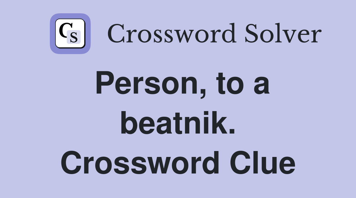 Person, to a beatnik. Crossword Clue