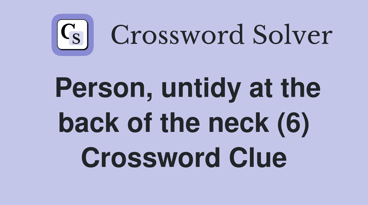 Person, untidy at the back of the neck (6) Crossword Clue