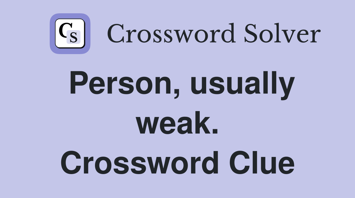 Person, usually weak. Crossword Clue