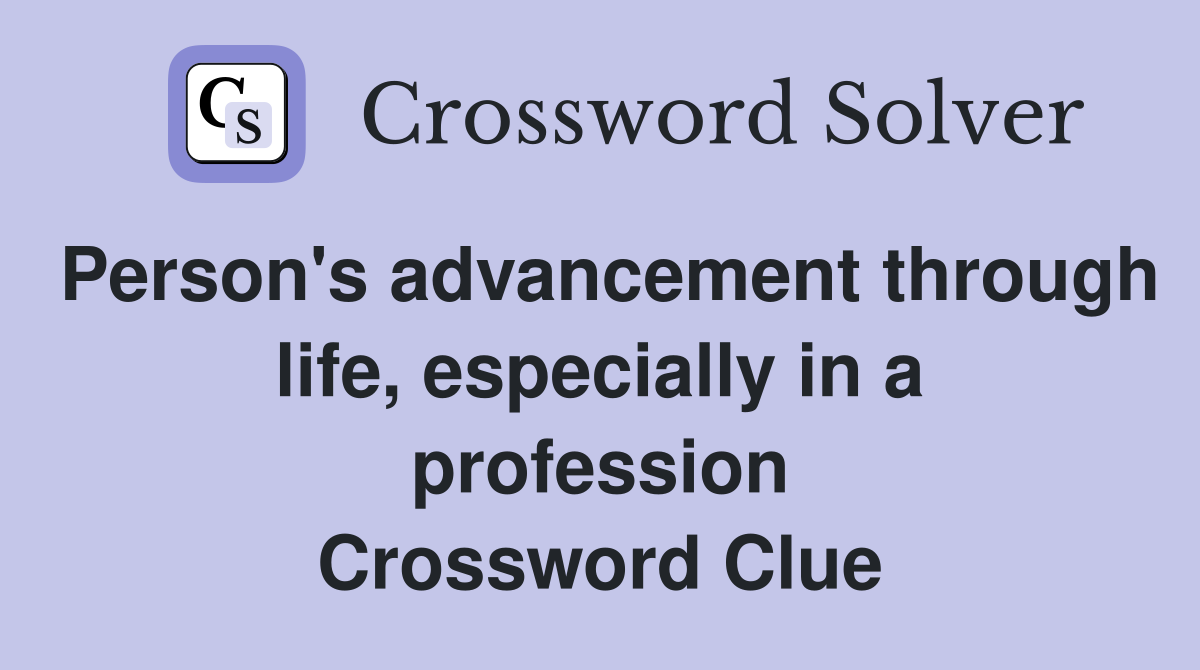 Person's advancement through life, especially in a profession Crossword Clue