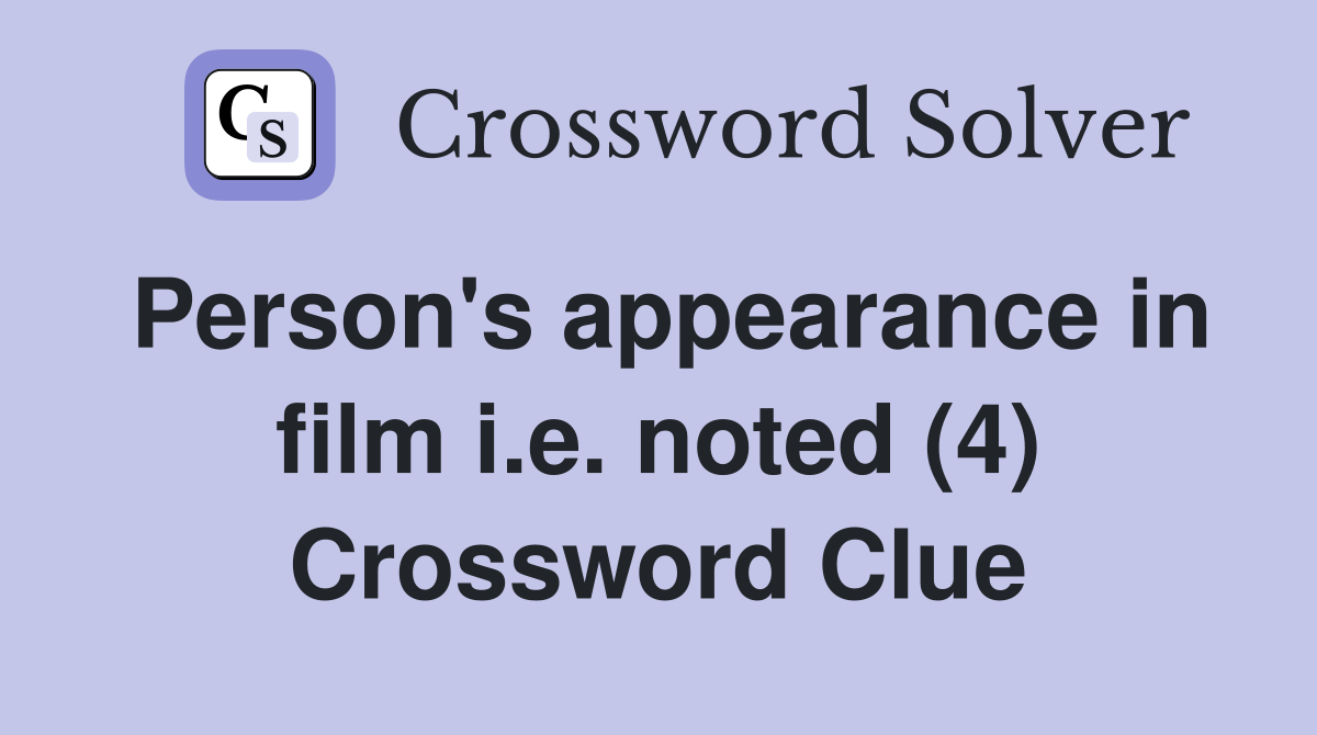 Person's appearance in film i.e. noted (4) Crossword Clue