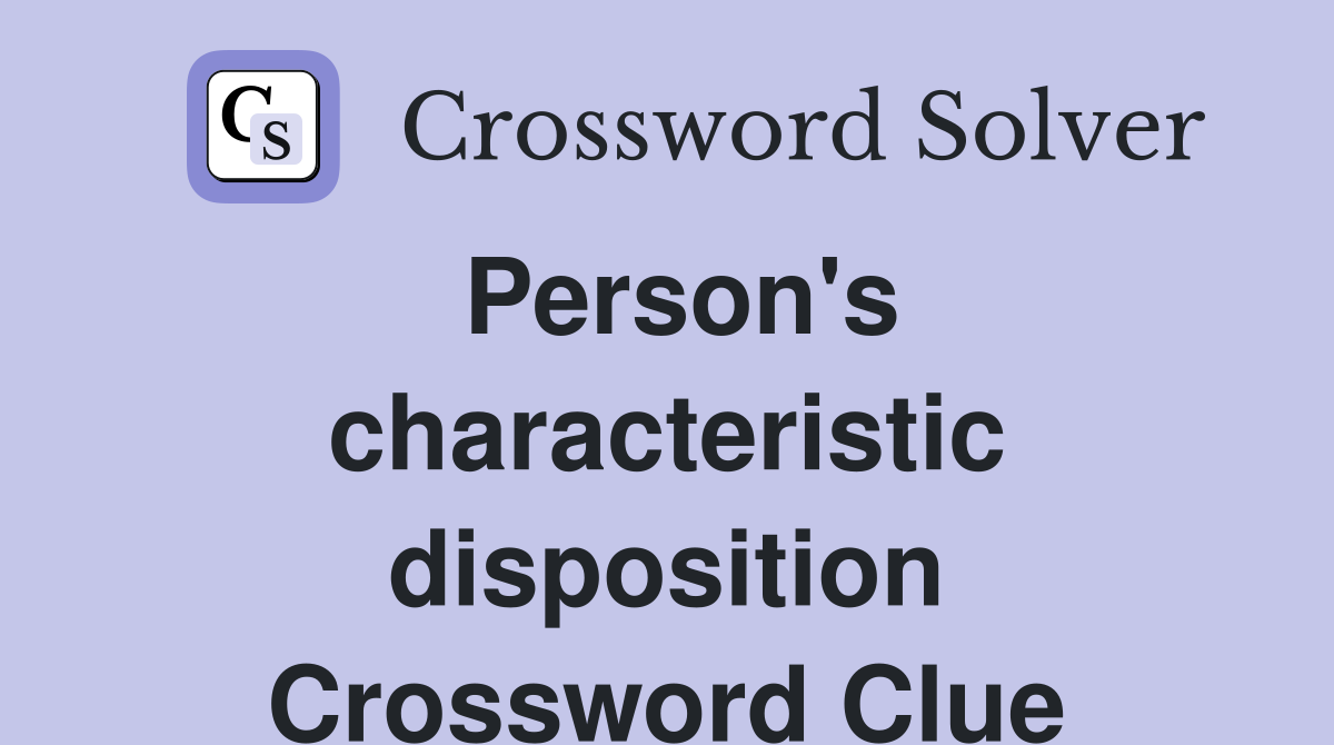 Person's characteristic disposition Crossword Clue