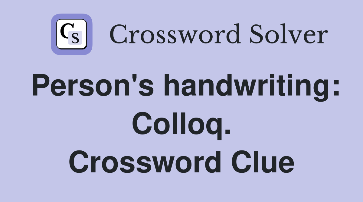 Person's handwriting: Colloq. Crossword Clue