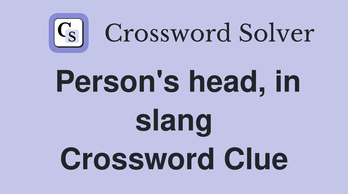 Person's head, in slang Crossword Clue