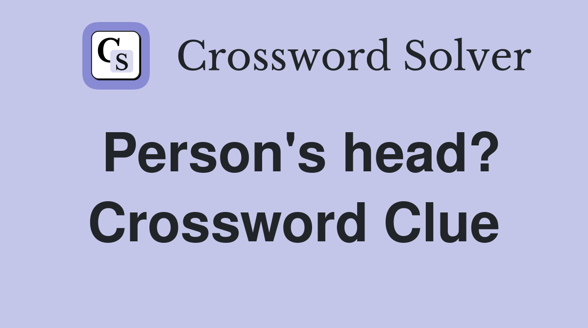 Person's head? Crossword Clue