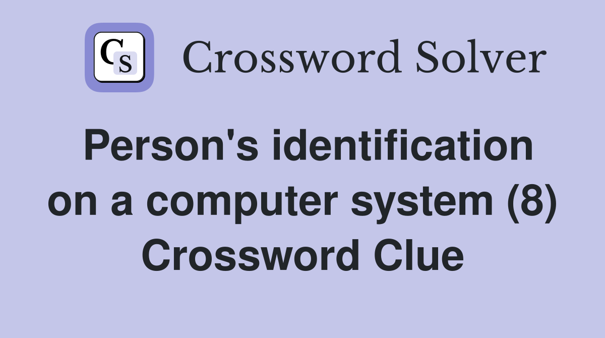 Person's identification on a computer system (8) Crossword Clue