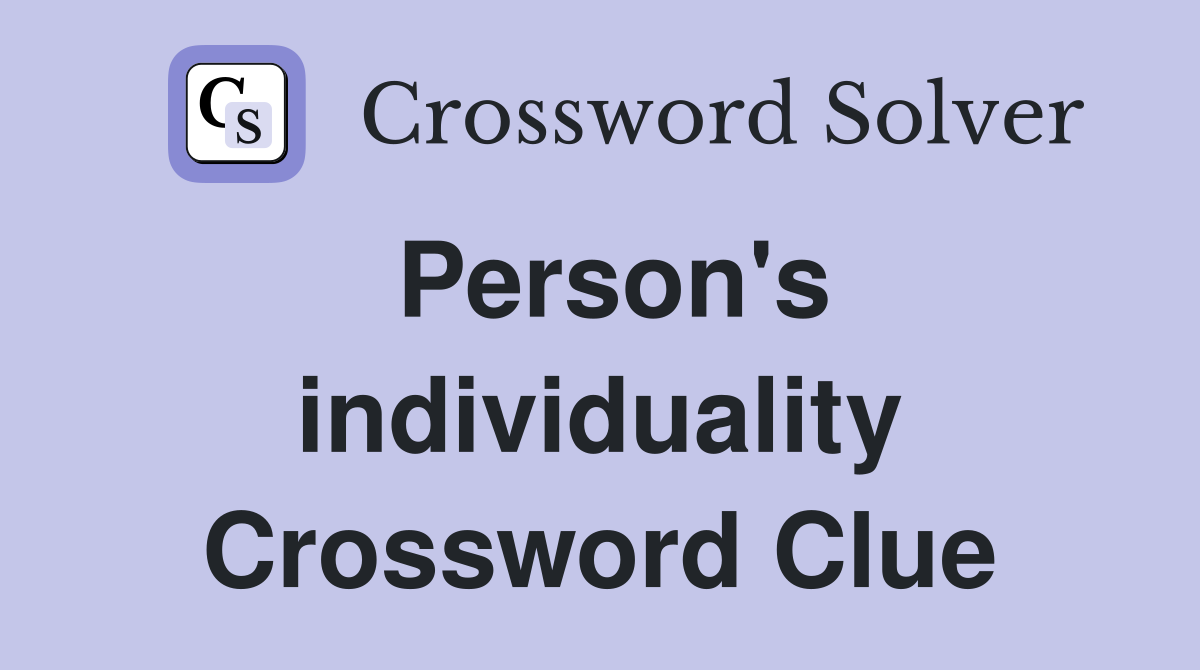 Person's individuality Crossword Clue