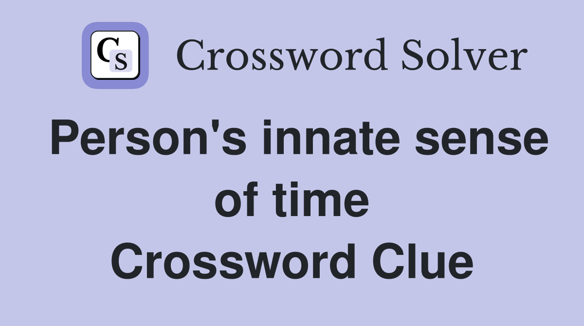 Person's innate sense of time Crossword Clue