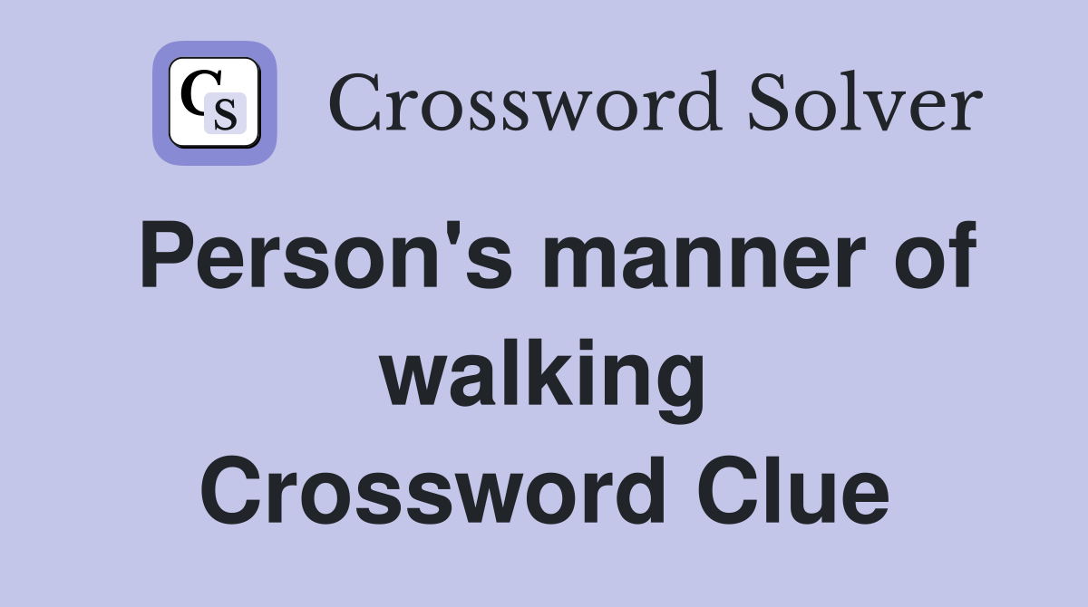 Person's manner of walking Crossword Clue