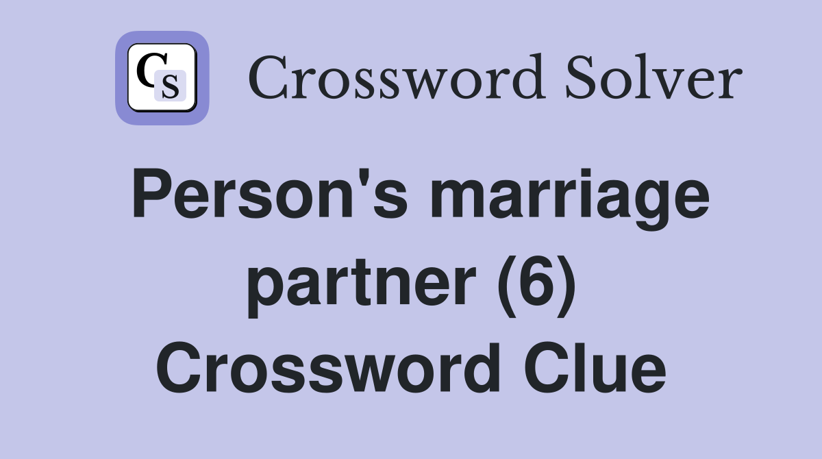 Person's marriage partner (6) Crossword Clue