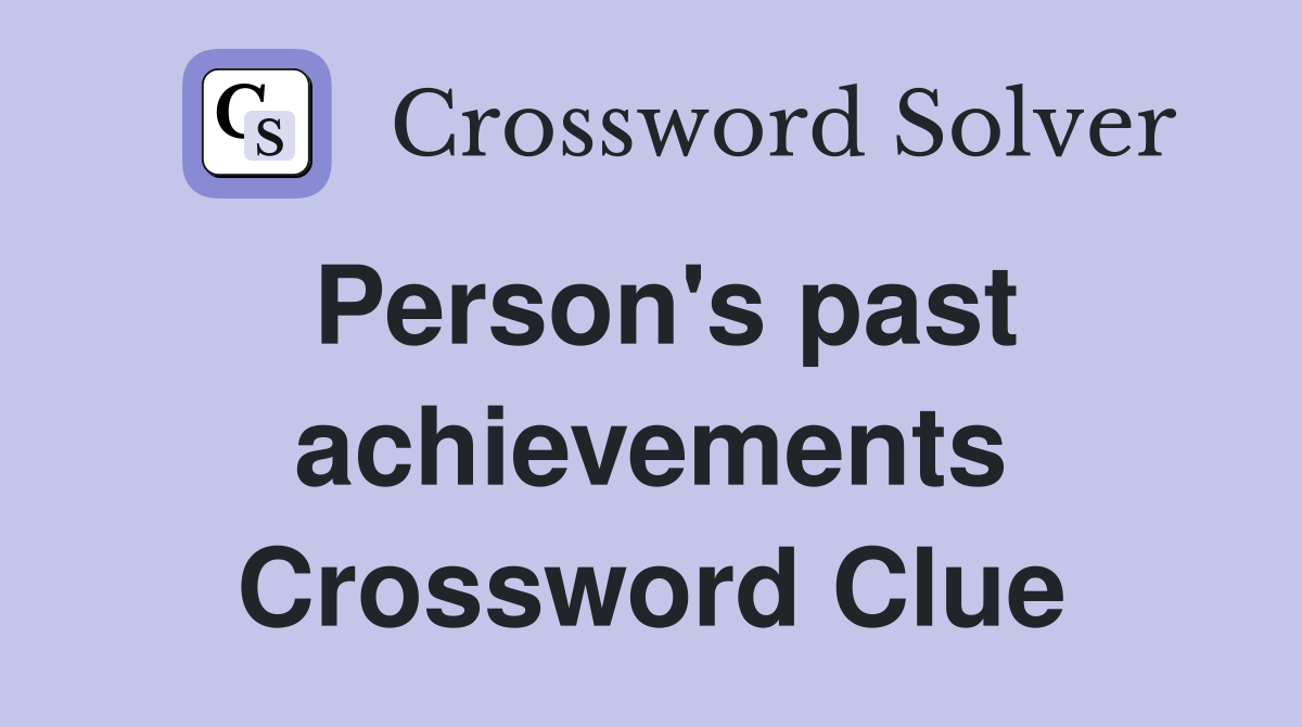 Person's past achievements Crossword Clue