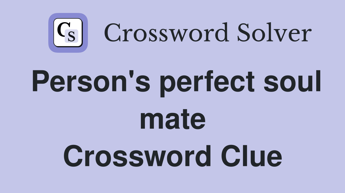 Person's perfect soul mate Crossword Clue