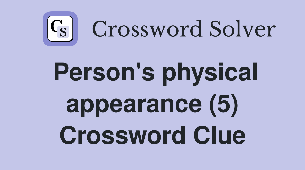 Person's physical appearance (5) Crossword Clue
