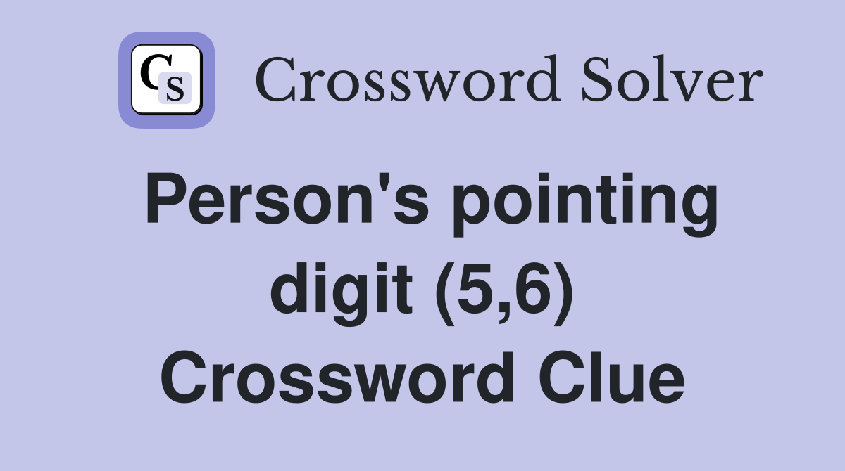 Person's pointing digit (5,6) Crossword Clue