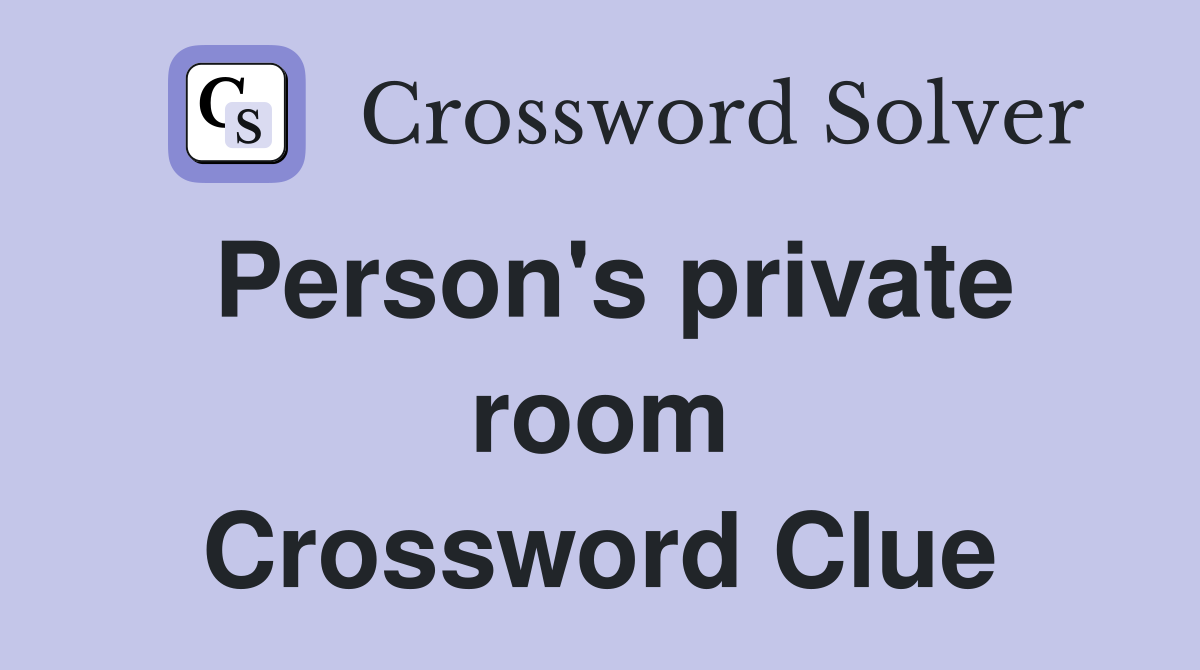 Person's private room Crossword Clue