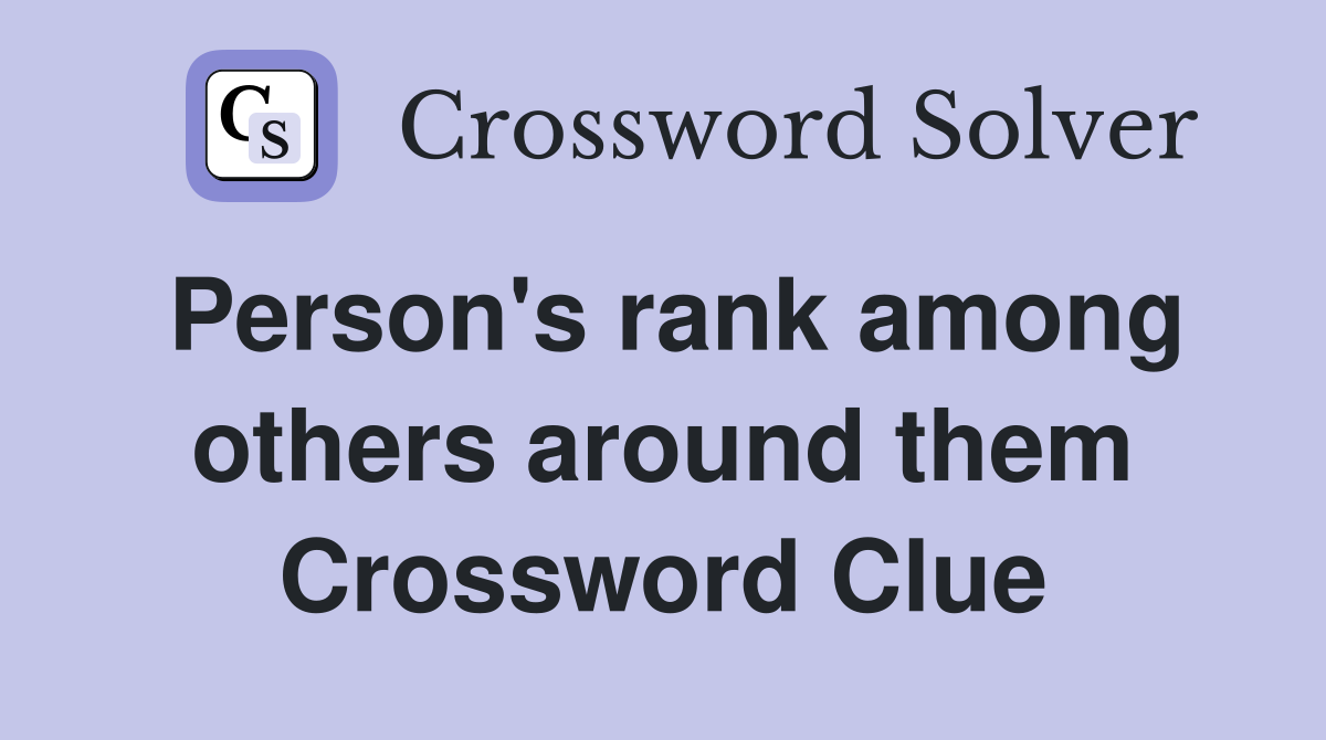 Person's rank among others around them Crossword Clue