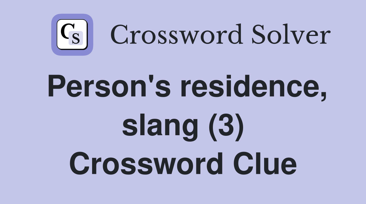 Person's residence, slang (3) Crossword Clue