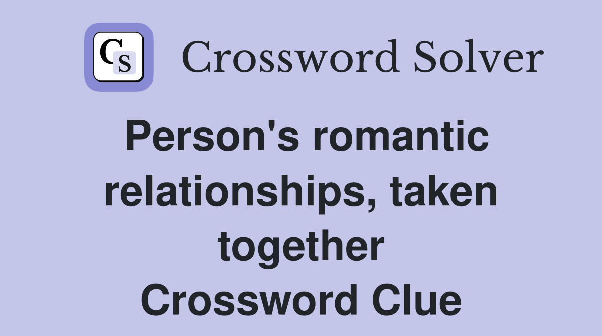 Person's romantic relationships, taken together Crossword Clue