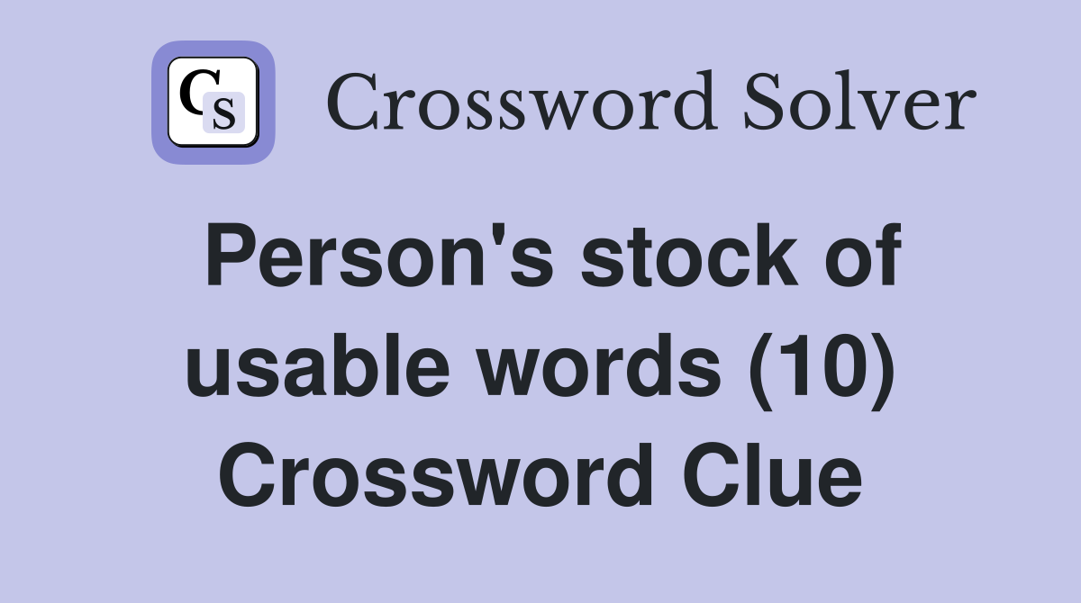 Person's stock of usable words (10) Crossword Clue
