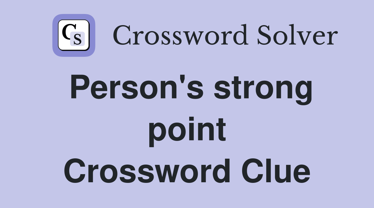Person's strong point Crossword Clue