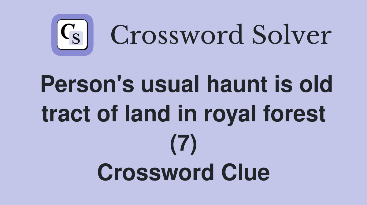 Person's usual haunt is old tract of land in royal forest (7) Crossword Clue
