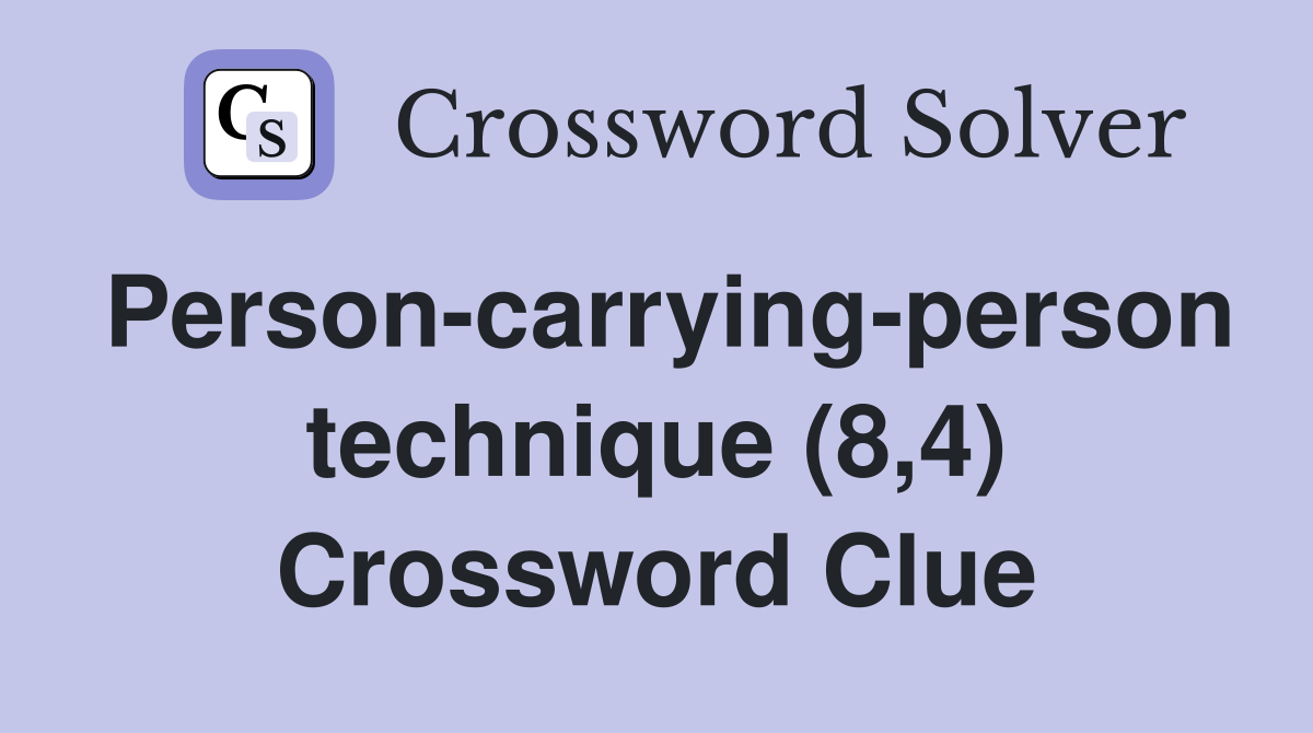 Person-carrying-person technique (8,4) Crossword Clue