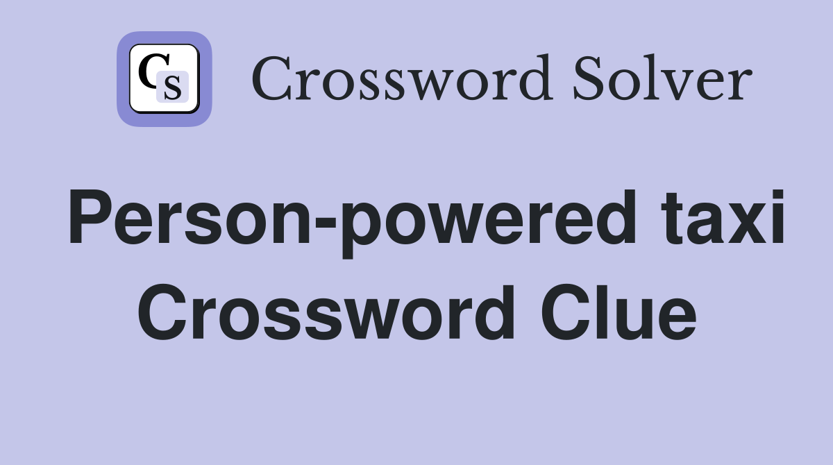 Person-powered taxi Crossword Clue