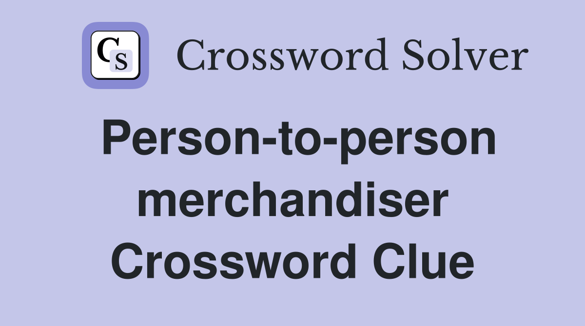 Person-to-person merchandiser Crossword Clue