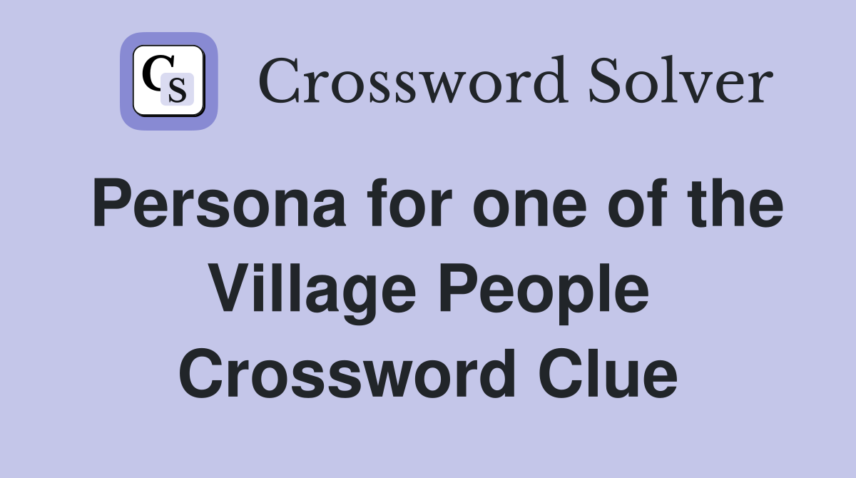 Persona for one of the Village People Crossword Clue
