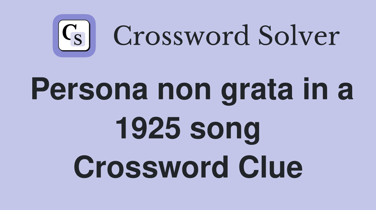 Persona non grata in a 1925 song Crossword Clue