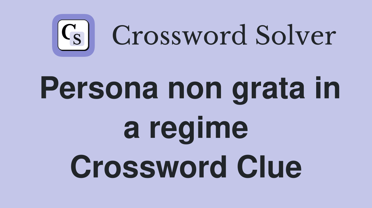 Persona non grata in a regime Crossword Clue
