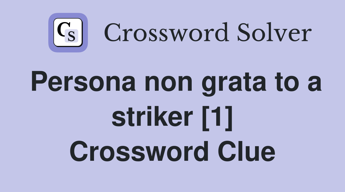 Persona non grata to a striker [1] Crossword Clue