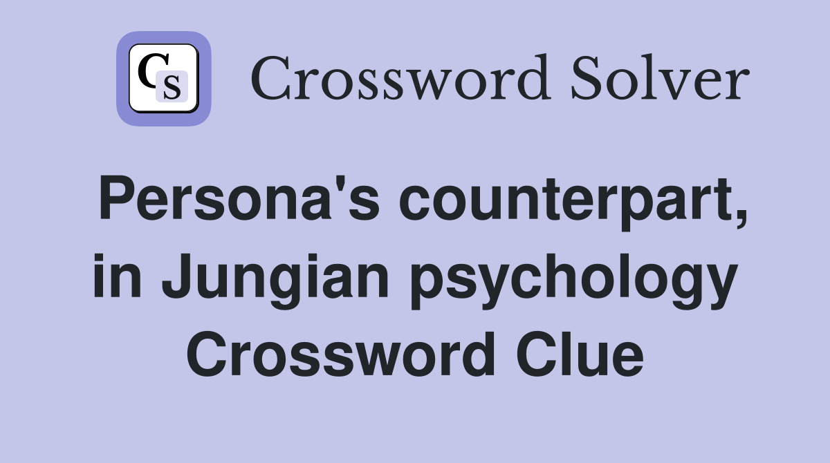 Persona's counterpart, in Jungian psychology Crossword Clue