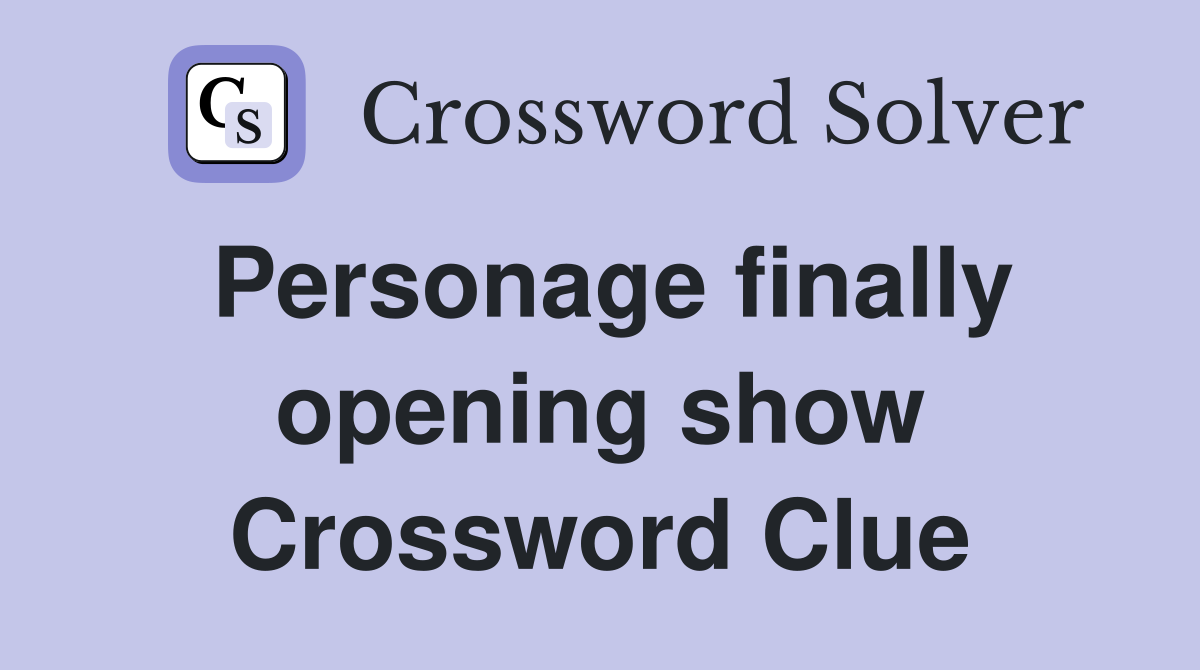 Personage finally opening show Crossword Clue