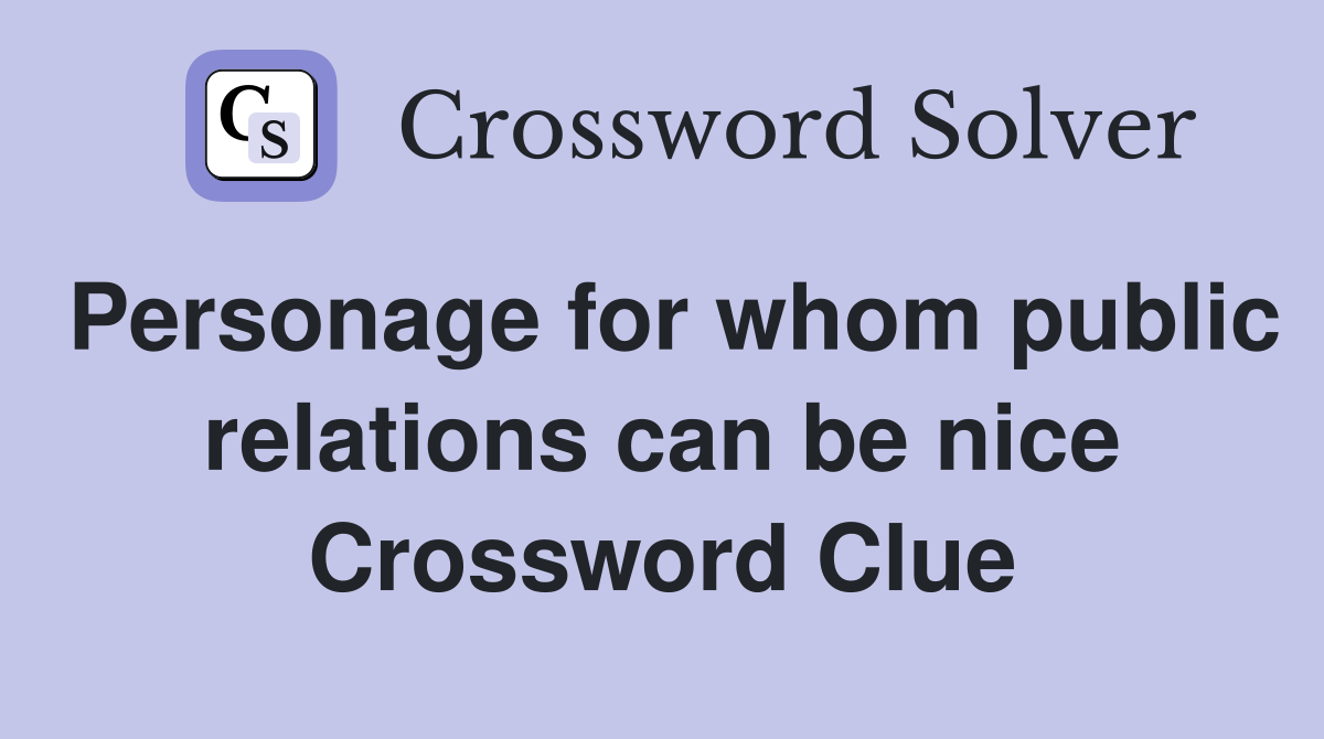 Personage for whom public relations can be nice Crossword Clue