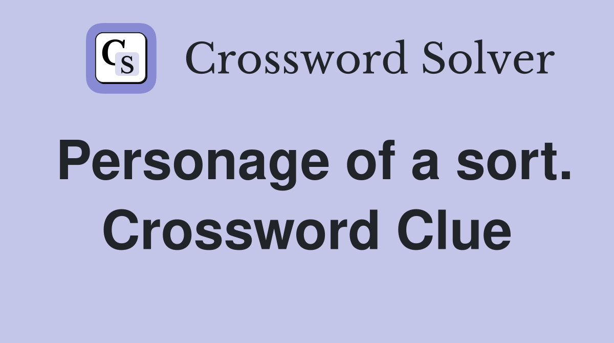 Personage of a sort. Crossword Clue