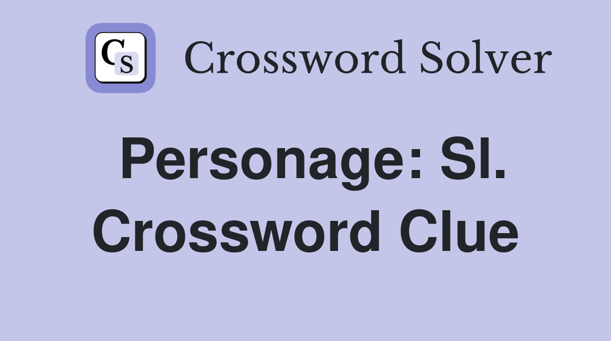 Personage: Sl. Crossword Clue