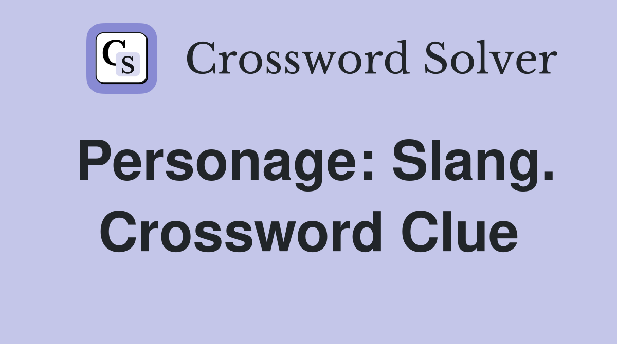 Personage: Slang. Crossword Clue