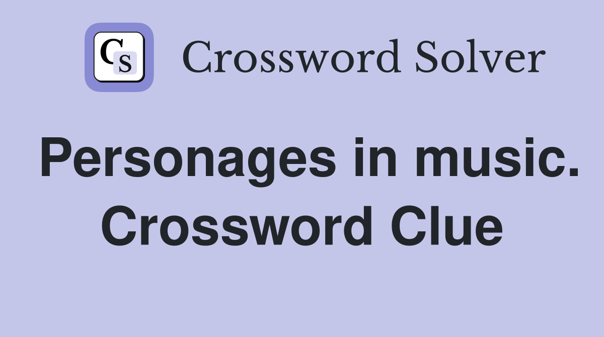 Personages in music. Crossword Clue