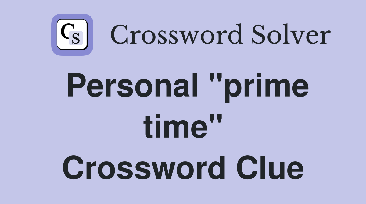 Personal "prime time" Crossword Clue
