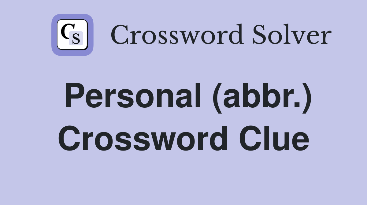 Personal (abbr.) Crossword Clue