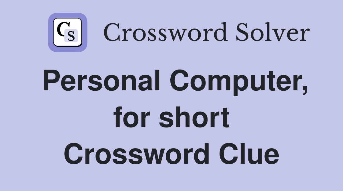 Personal Computer, for short Crossword Clue